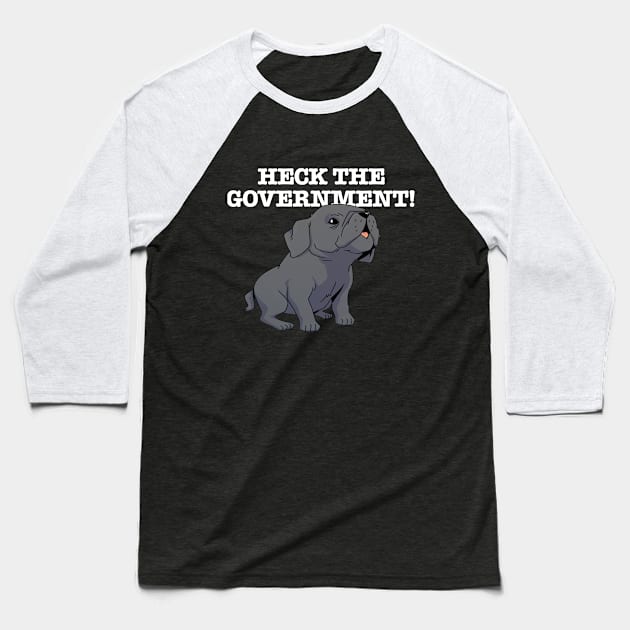 Heck The Government (white) Baseball T-Shirt by Scott's Desk